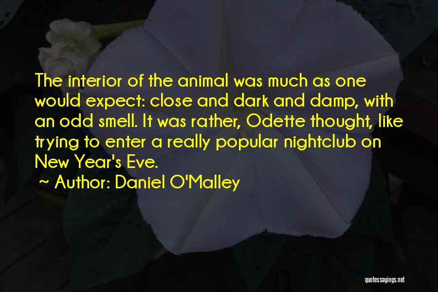 Daniel O'Malley Quotes: The Interior Of The Animal Was Much As One Would Expect: Close And Dark And Damp, With An Odd Smell.
