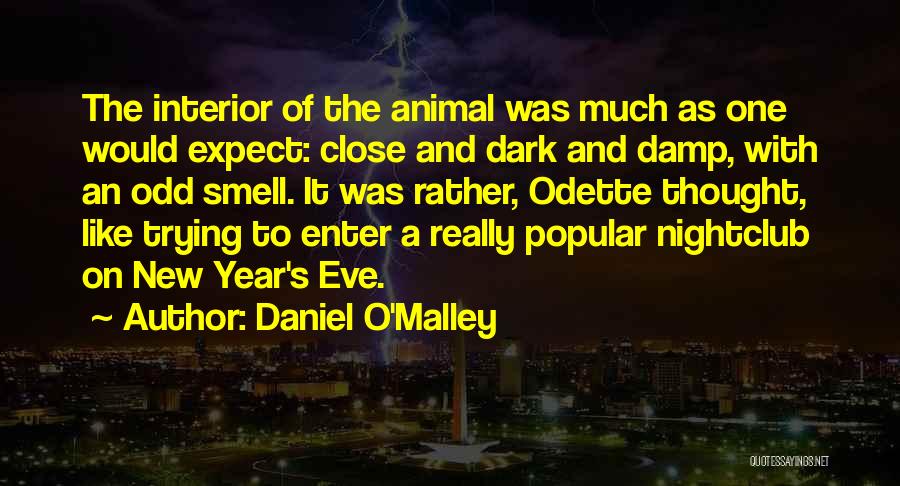 Daniel O'Malley Quotes: The Interior Of The Animal Was Much As One Would Expect: Close And Dark And Damp, With An Odd Smell.
