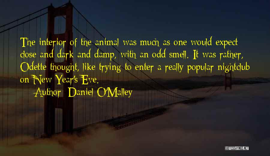 Daniel O'Malley Quotes: The Interior Of The Animal Was Much As One Would Expect: Close And Dark And Damp, With An Odd Smell.