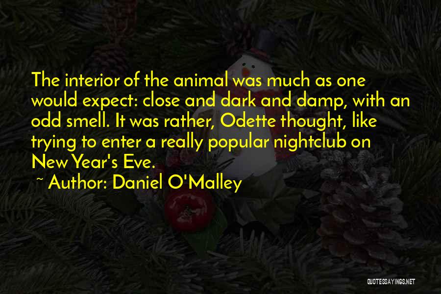 Daniel O'Malley Quotes: The Interior Of The Animal Was Much As One Would Expect: Close And Dark And Damp, With An Odd Smell.