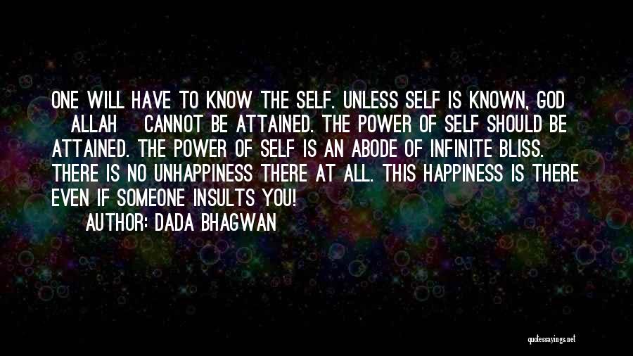 Dada Bhagwan Quotes: One Will Have To Know The Self. Unless Self Is Known, God [allah] Cannot Be Attained. The Power Of Self
