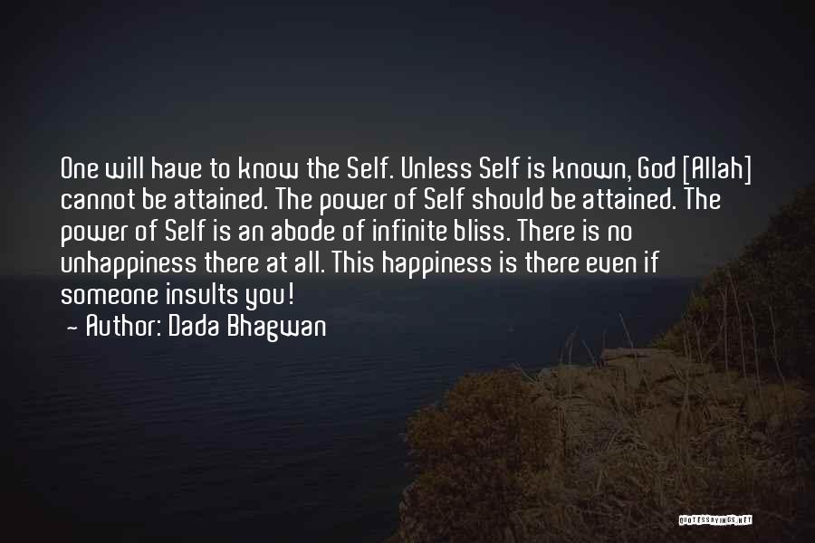 Dada Bhagwan Quotes: One Will Have To Know The Self. Unless Self Is Known, God [allah] Cannot Be Attained. The Power Of Self