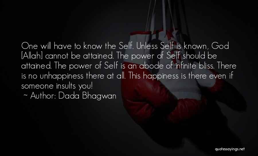 Dada Bhagwan Quotes: One Will Have To Know The Self. Unless Self Is Known, God [allah] Cannot Be Attained. The Power Of Self