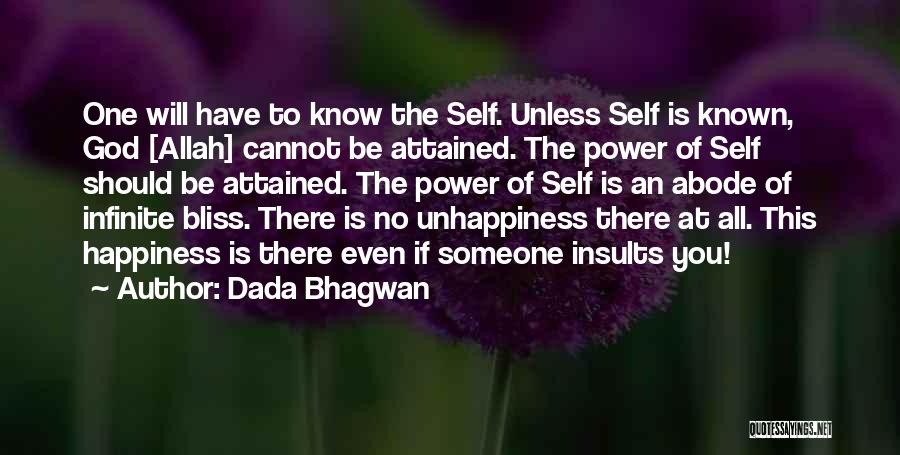 Dada Bhagwan Quotes: One Will Have To Know The Self. Unless Self Is Known, God [allah] Cannot Be Attained. The Power Of Self
