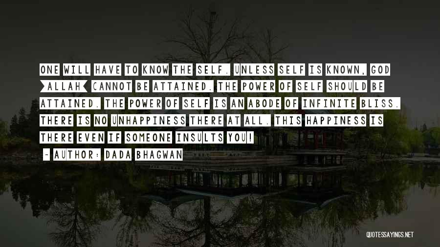 Dada Bhagwan Quotes: One Will Have To Know The Self. Unless Self Is Known, God [allah] Cannot Be Attained. The Power Of Self