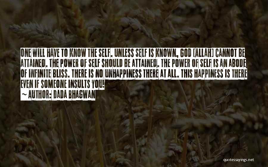 Dada Bhagwan Quotes: One Will Have To Know The Self. Unless Self Is Known, God [allah] Cannot Be Attained. The Power Of Self