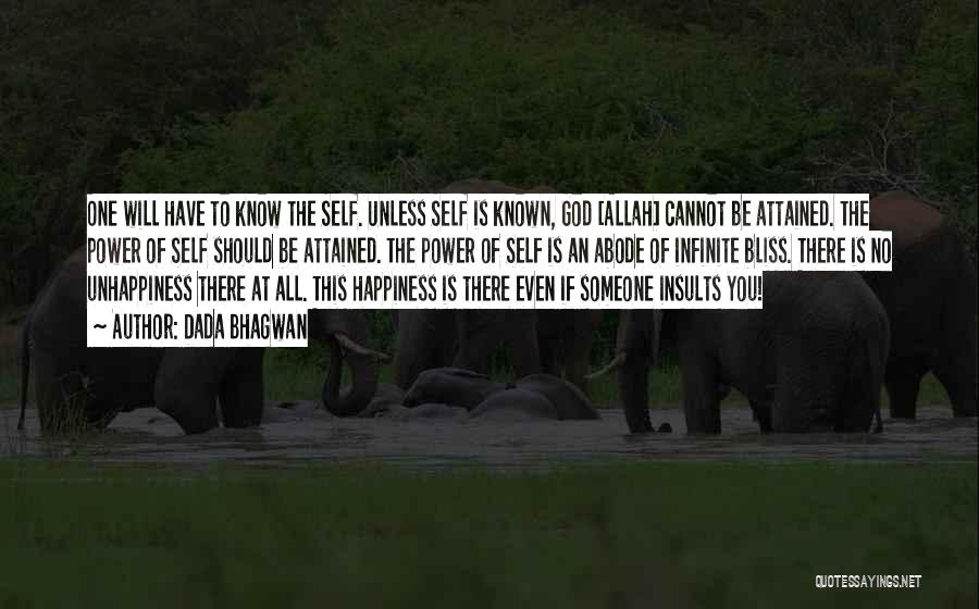 Dada Bhagwan Quotes: One Will Have To Know The Self. Unless Self Is Known, God [allah] Cannot Be Attained. The Power Of Self