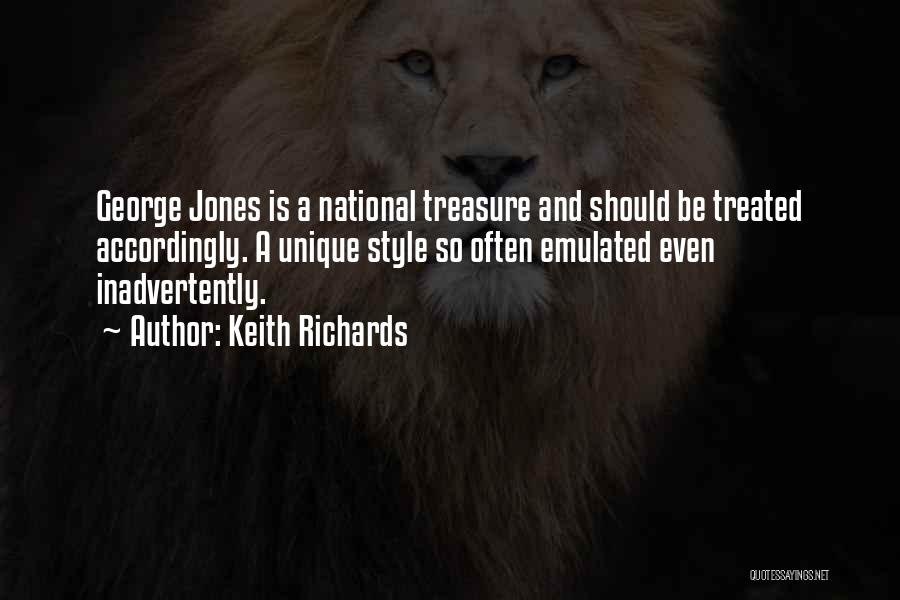 Keith Richards Quotes: George Jones Is A National Treasure And Should Be Treated Accordingly. A Unique Style So Often Emulated Even Inadvertently.