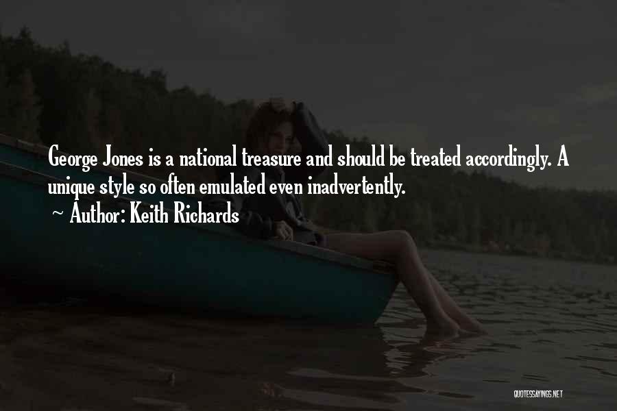 Keith Richards Quotes: George Jones Is A National Treasure And Should Be Treated Accordingly. A Unique Style So Often Emulated Even Inadvertently.