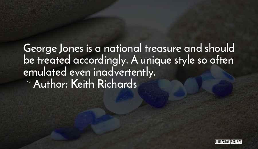 Keith Richards Quotes: George Jones Is A National Treasure And Should Be Treated Accordingly. A Unique Style So Often Emulated Even Inadvertently.