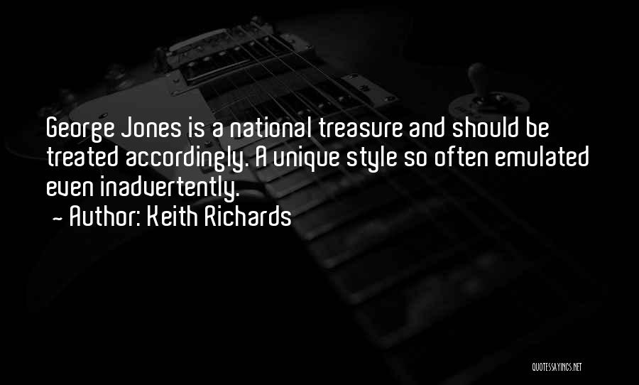 Keith Richards Quotes: George Jones Is A National Treasure And Should Be Treated Accordingly. A Unique Style So Often Emulated Even Inadvertently.