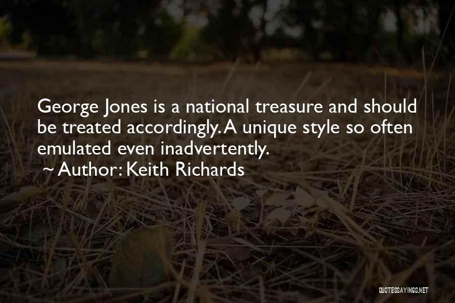 Keith Richards Quotes: George Jones Is A National Treasure And Should Be Treated Accordingly. A Unique Style So Often Emulated Even Inadvertently.