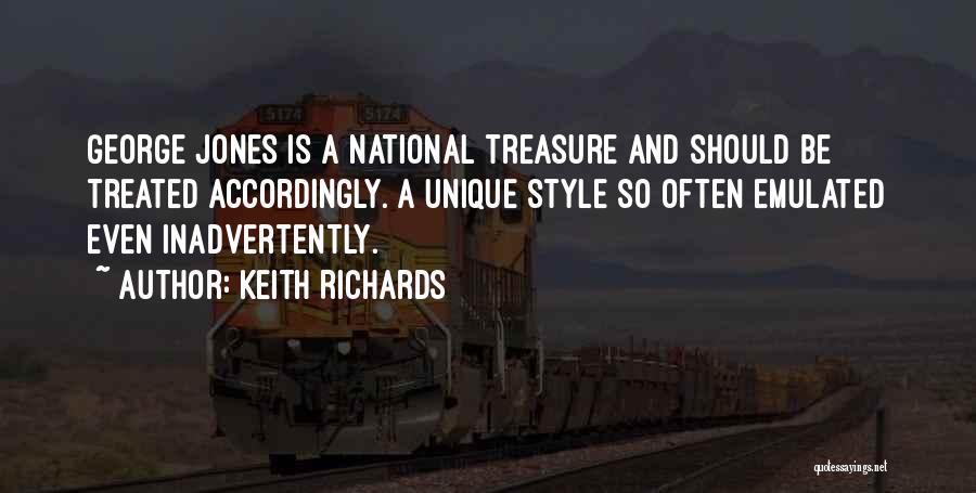 Keith Richards Quotes: George Jones Is A National Treasure And Should Be Treated Accordingly. A Unique Style So Often Emulated Even Inadvertently.
