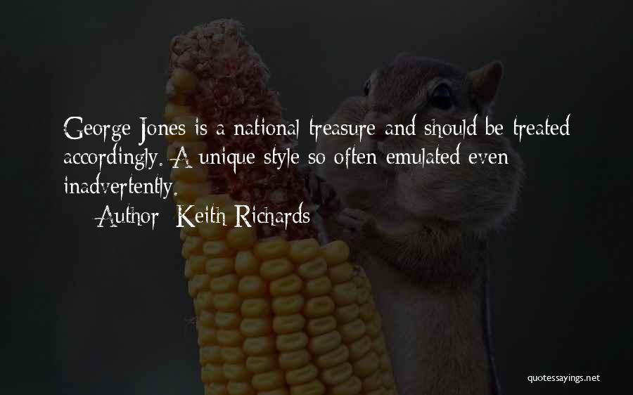 Keith Richards Quotes: George Jones Is A National Treasure And Should Be Treated Accordingly. A Unique Style So Often Emulated Even Inadvertently.