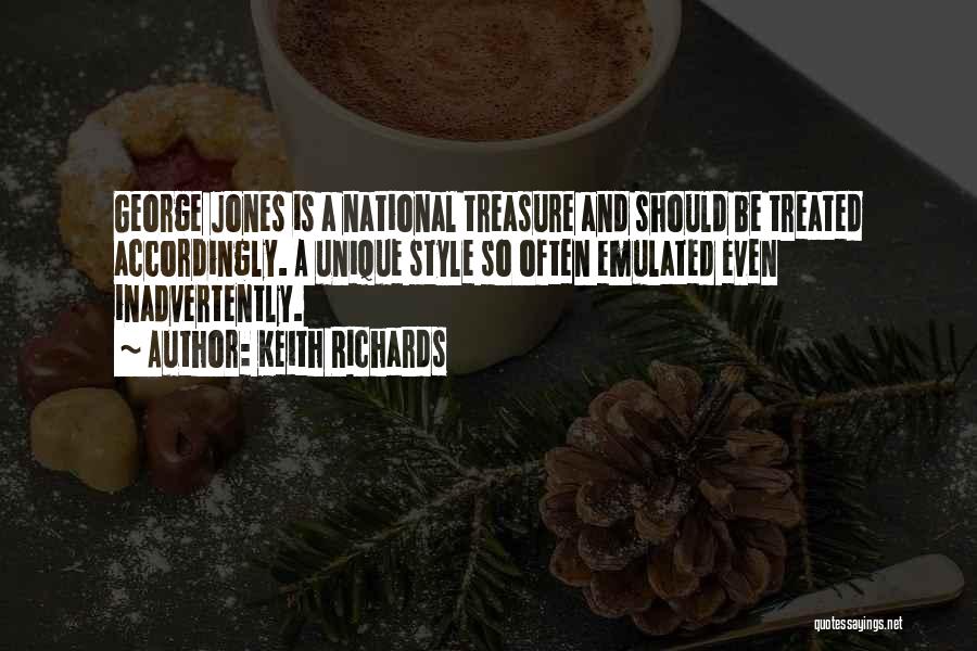 Keith Richards Quotes: George Jones Is A National Treasure And Should Be Treated Accordingly. A Unique Style So Often Emulated Even Inadvertently.