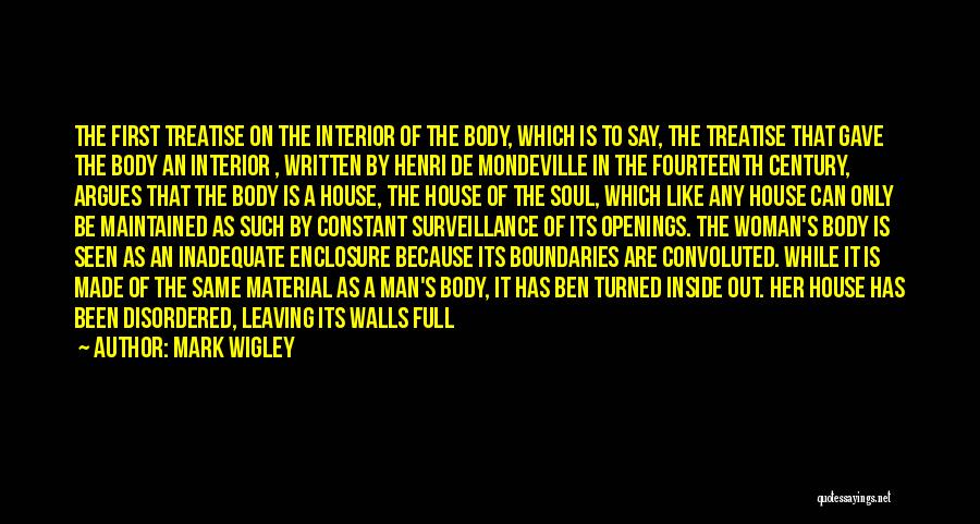 Mark Wigley Quotes: The First Treatise On The Interior Of The Body, Which Is To Say, The Treatise That Gave The Body An