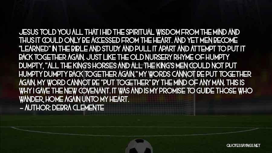 Debra Clemente Quotes: Jesus Told You All That I Hid The Spiritual Wisdom From The Mind And Thus It Could Only Be Accessed