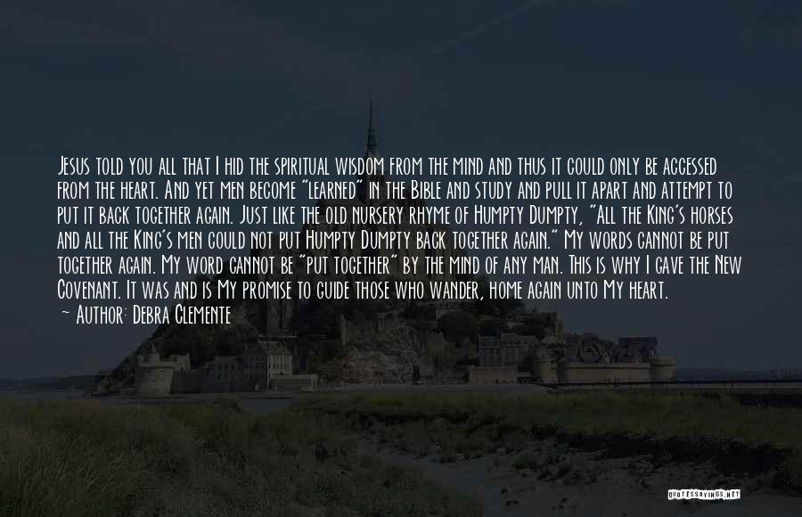 Debra Clemente Quotes: Jesus Told You All That I Hid The Spiritual Wisdom From The Mind And Thus It Could Only Be Accessed