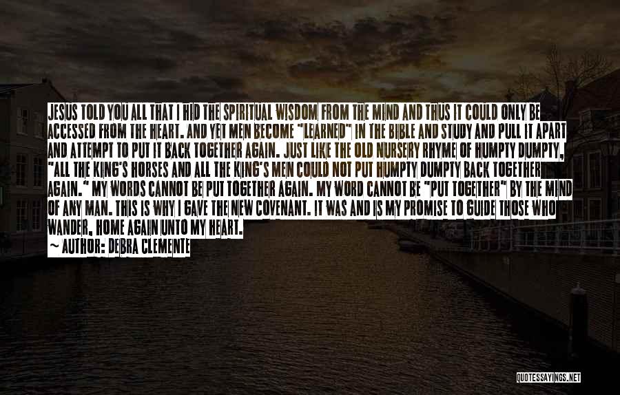 Debra Clemente Quotes: Jesus Told You All That I Hid The Spiritual Wisdom From The Mind And Thus It Could Only Be Accessed