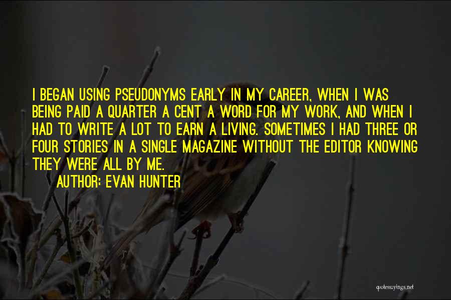 Evan Hunter Quotes: I Began Using Pseudonyms Early In My Career, When I Was Being Paid A Quarter A Cent A Word For
