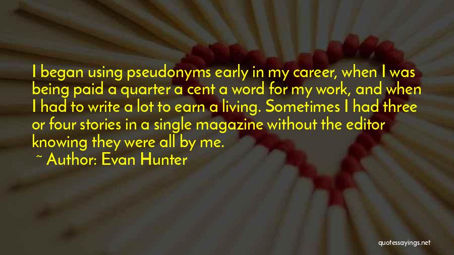 Evan Hunter Quotes: I Began Using Pseudonyms Early In My Career, When I Was Being Paid A Quarter A Cent A Word For