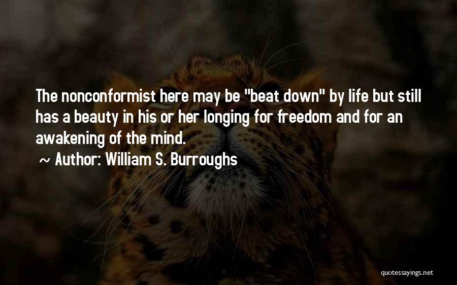 William S. Burroughs Quotes: The Nonconformist Here May Be Beat Down By Life But Still Has A Beauty In His Or Her Longing For