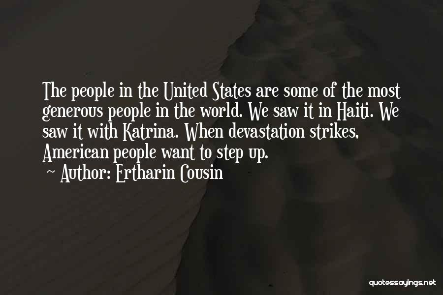 Ertharin Cousin Quotes: The People In The United States Are Some Of The Most Generous People In The World. We Saw It In