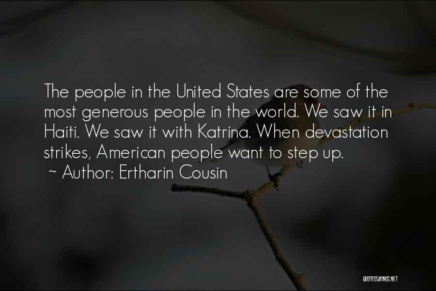 Ertharin Cousin Quotes: The People In The United States Are Some Of The Most Generous People In The World. We Saw It In