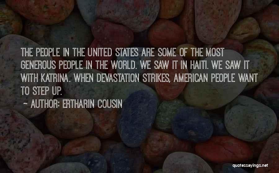 Ertharin Cousin Quotes: The People In The United States Are Some Of The Most Generous People In The World. We Saw It In