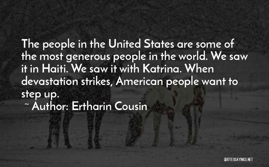 Ertharin Cousin Quotes: The People In The United States Are Some Of The Most Generous People In The World. We Saw It In