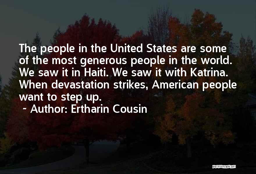 Ertharin Cousin Quotes: The People In The United States Are Some Of The Most Generous People In The World. We Saw It In