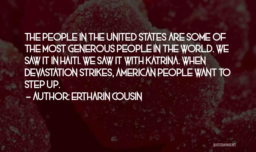 Ertharin Cousin Quotes: The People In The United States Are Some Of The Most Generous People In The World. We Saw It In