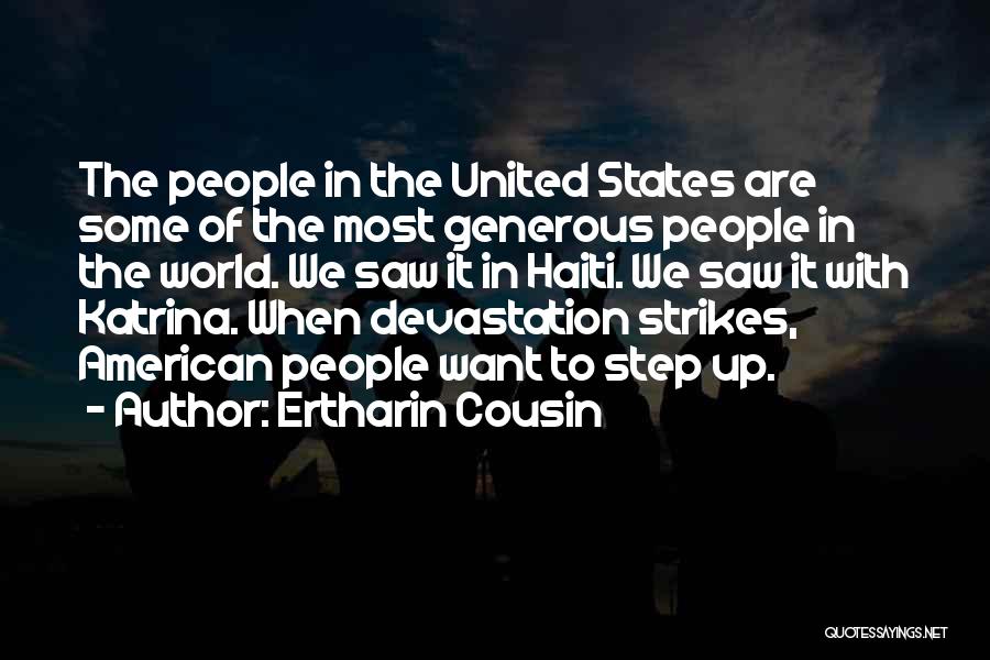 Ertharin Cousin Quotes: The People In The United States Are Some Of The Most Generous People In The World. We Saw It In