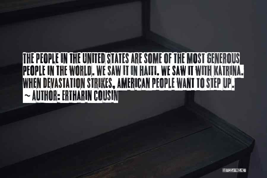 Ertharin Cousin Quotes: The People In The United States Are Some Of The Most Generous People In The World. We Saw It In