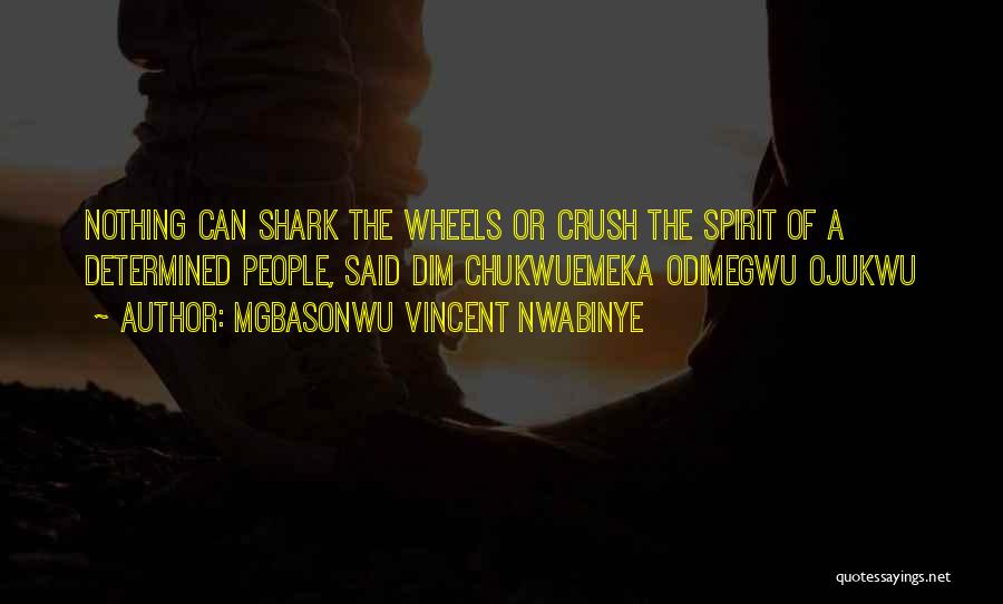 Mgbasonwu Vincent Nwabinye Quotes: Nothing Can Shark The Wheels Or Crush The Spirit Of A Determined People, Said Dim Chukwuemeka Odimegwu Ojukwu