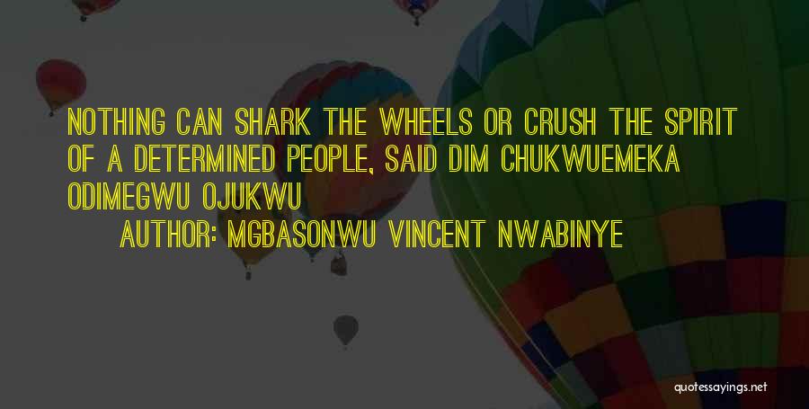 Mgbasonwu Vincent Nwabinye Quotes: Nothing Can Shark The Wheels Or Crush The Spirit Of A Determined People, Said Dim Chukwuemeka Odimegwu Ojukwu