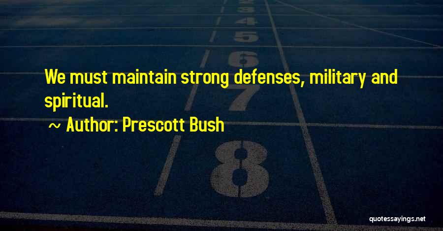Prescott Bush Quotes: We Must Maintain Strong Defenses, Military And Spiritual.