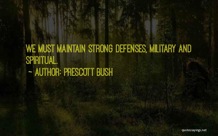 Prescott Bush Quotes: We Must Maintain Strong Defenses, Military And Spiritual.