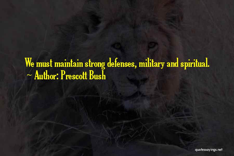 Prescott Bush Quotes: We Must Maintain Strong Defenses, Military And Spiritual.