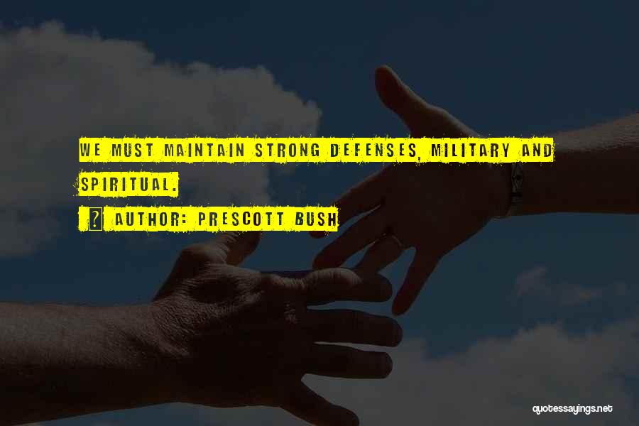 Prescott Bush Quotes: We Must Maintain Strong Defenses, Military And Spiritual.