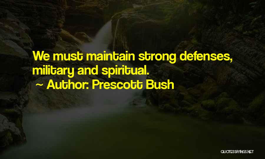 Prescott Bush Quotes: We Must Maintain Strong Defenses, Military And Spiritual.