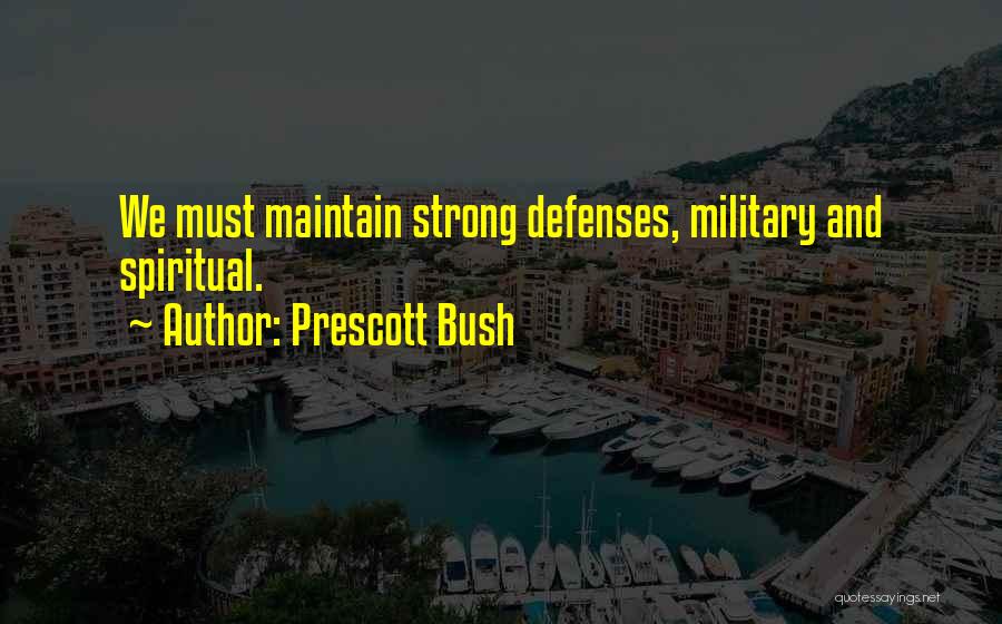 Prescott Bush Quotes: We Must Maintain Strong Defenses, Military And Spiritual.