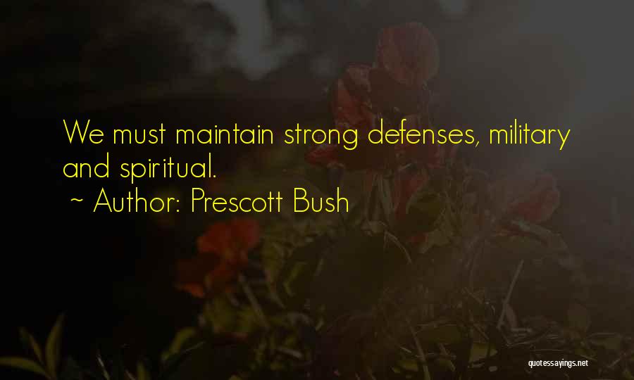 Prescott Bush Quotes: We Must Maintain Strong Defenses, Military And Spiritual.