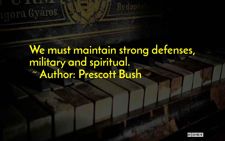 Prescott Bush Quotes: We Must Maintain Strong Defenses, Military And Spiritual.