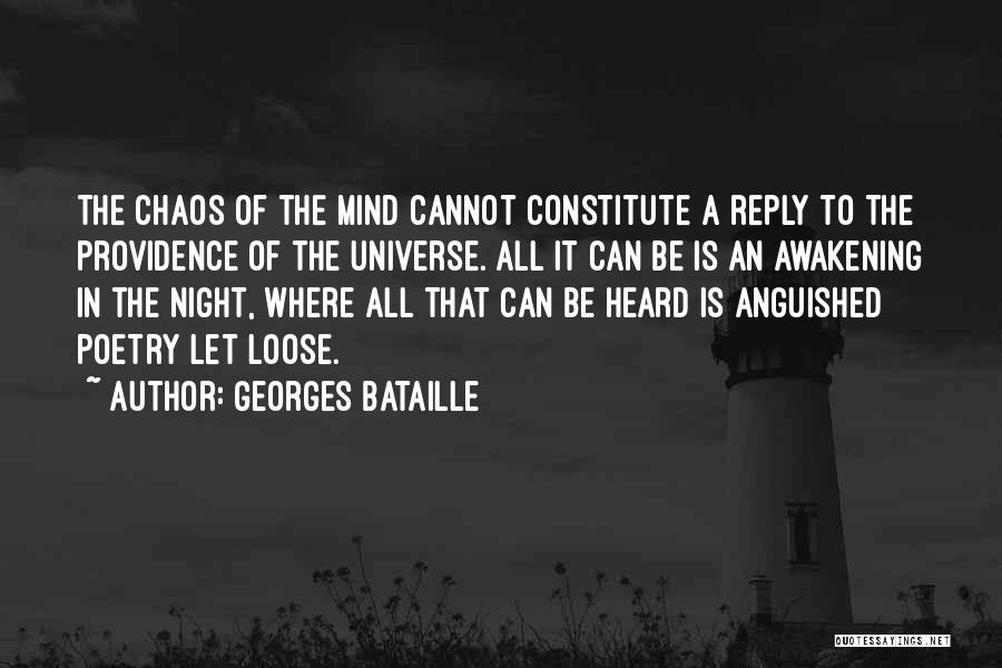 Georges Bataille Quotes: The Chaos Of The Mind Cannot Constitute A Reply To The Providence Of The Universe. All It Can Be Is