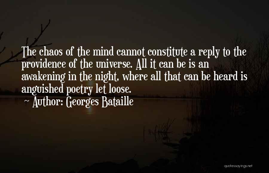 Georges Bataille Quotes: The Chaos Of The Mind Cannot Constitute A Reply To The Providence Of The Universe. All It Can Be Is