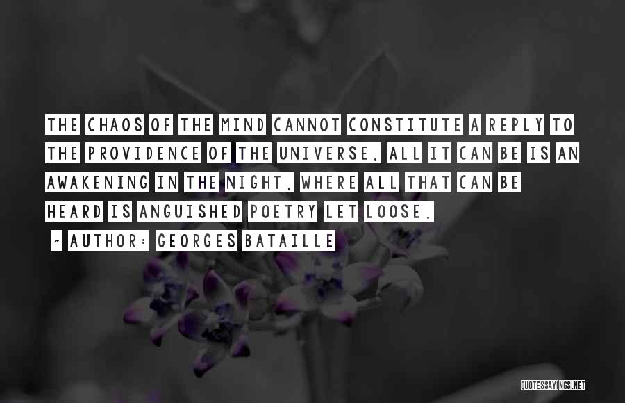 Georges Bataille Quotes: The Chaos Of The Mind Cannot Constitute A Reply To The Providence Of The Universe. All It Can Be Is