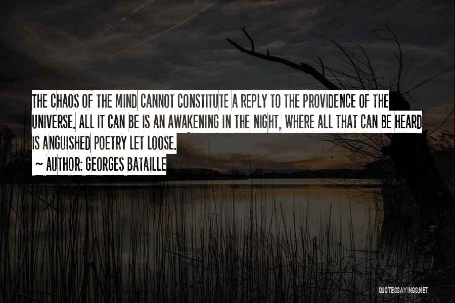 Georges Bataille Quotes: The Chaos Of The Mind Cannot Constitute A Reply To The Providence Of The Universe. All It Can Be Is