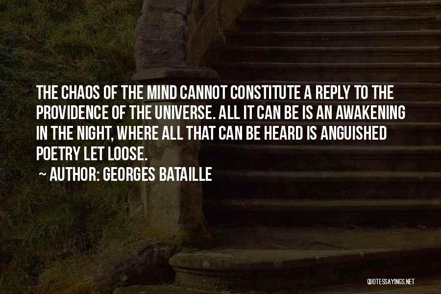 Georges Bataille Quotes: The Chaos Of The Mind Cannot Constitute A Reply To The Providence Of The Universe. All It Can Be Is