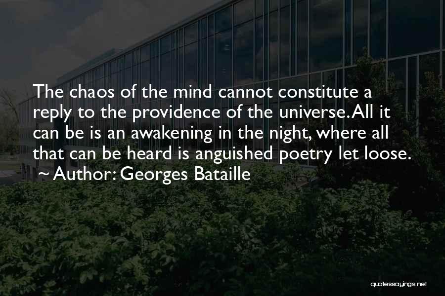 Georges Bataille Quotes: The Chaos Of The Mind Cannot Constitute A Reply To The Providence Of The Universe. All It Can Be Is